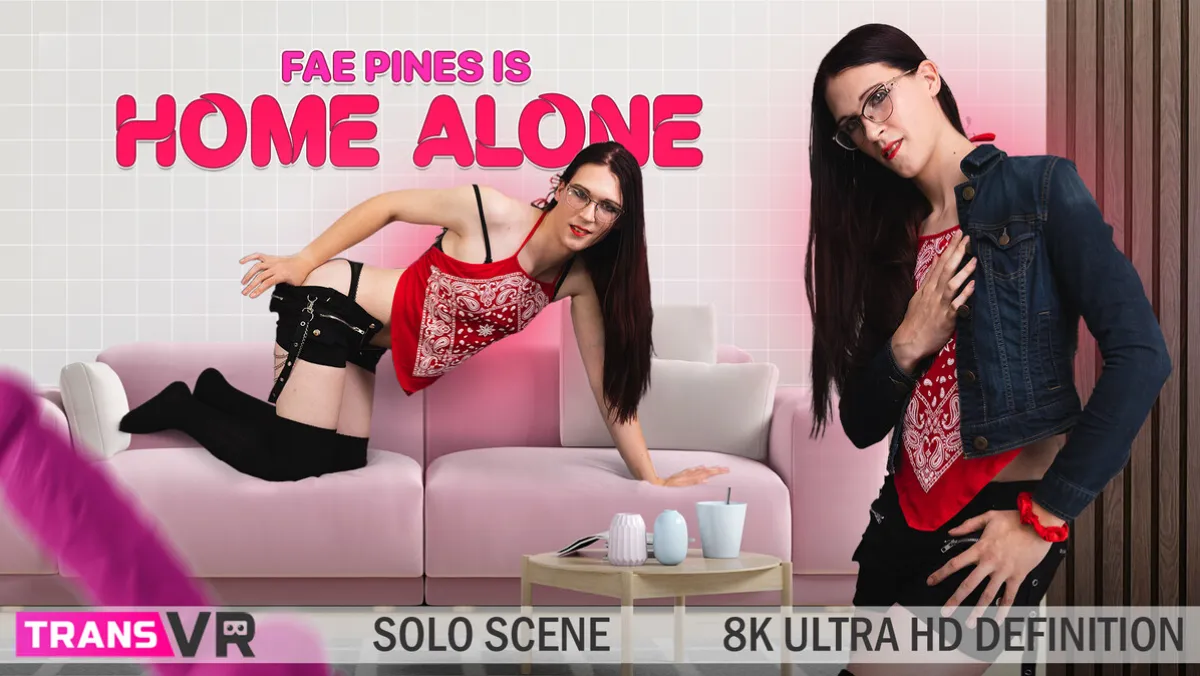 Fae Pines Solo Trans VR: Home Alone Hardcore Masturbation