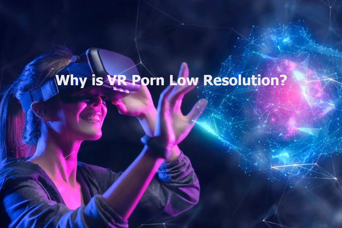 Why VR Porn Feels Like a Foggy Fuck – Sharpen Your Digital Dives