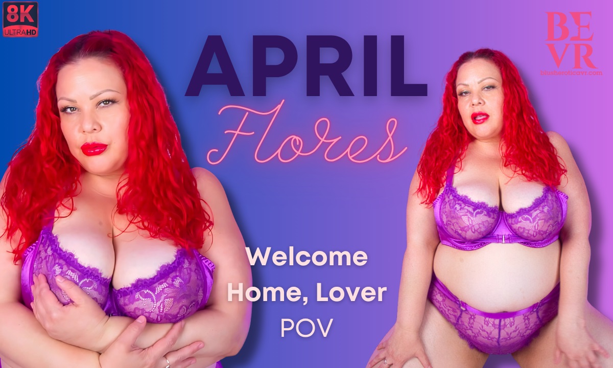 Welcome Home Lover: April Flores’ BBW VR Seduction in 8K